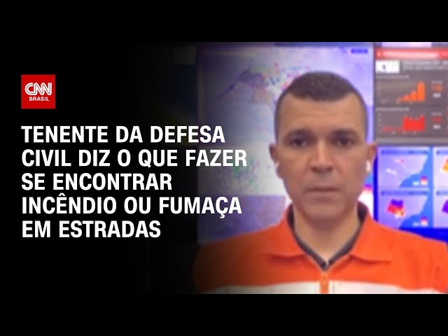 Tenente da Defesa Civil diz o que fazer se encontrar incêndio ou fumaça em estradas | AGORA CNN