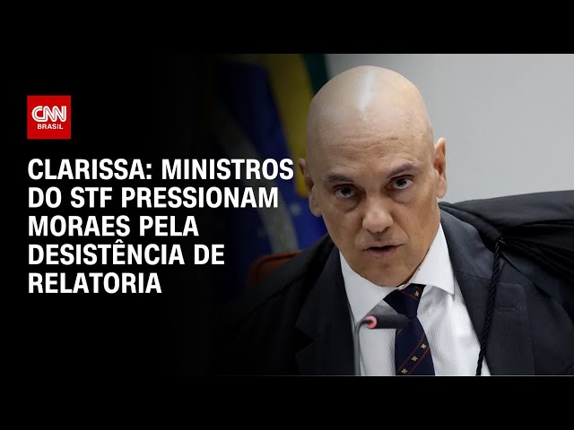 Clarissa: Ministros do STF pressionam Moraes pela desistência de relatoria | BASTIDORES CNN