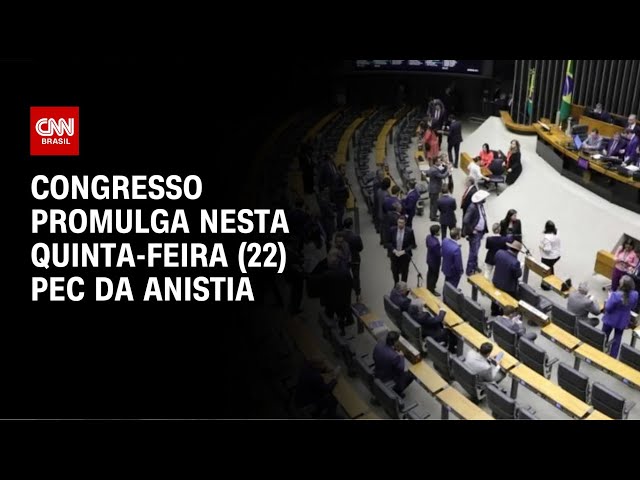 Congresso promulga nesta quinta-feira (22) PEC da anistia | CNN NOVO DIA