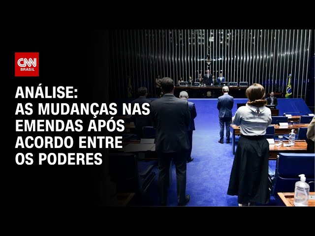 Análise: As mudanças nas emendas após acordo entre os Poderes | WW