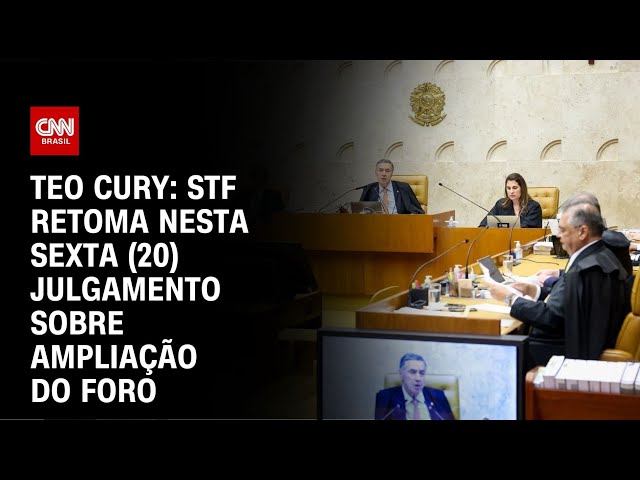 Teo Cury: STF retoma nesta sexta (20) julgamento sobre ampliação do foro | CNN NOVO DIA