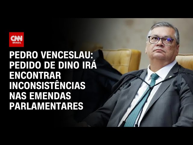 Pedro Venceslau: Pedido de Dino irá encontrar inconsistências nas emendas parlamentares | CNN Arena