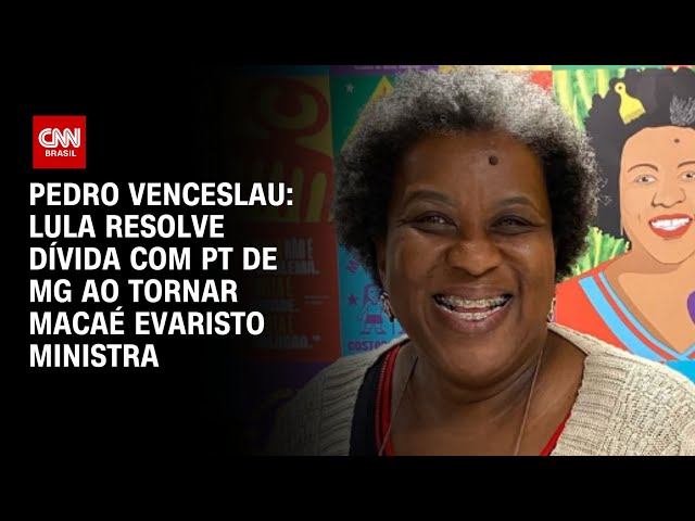 Pedro Venceslau: Lula resolve dívida com PT de MG ao tornar Macaé Evaristo ministra | CNN ARENA