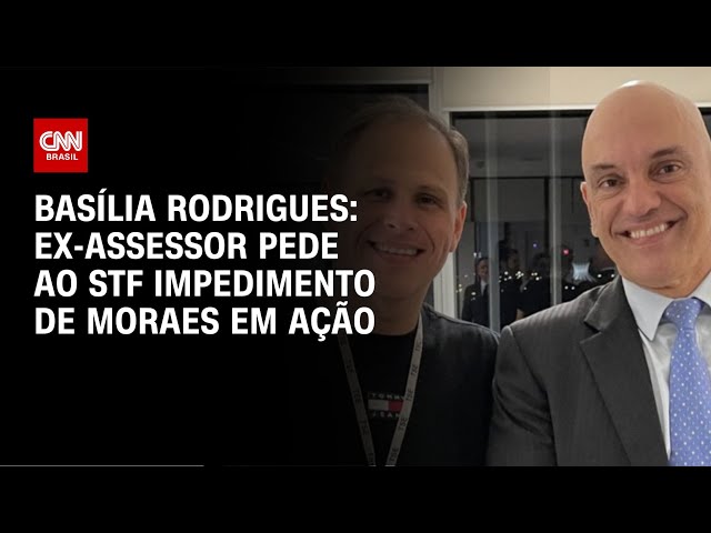 Basília Rodrigues: Ex-assessor pede ao STF impedimento de Moraes em ação | CNN NOVO DIA