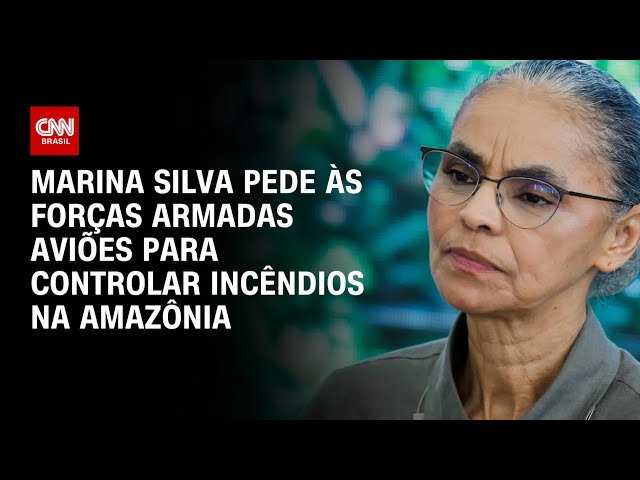 Marina Silva pede às Forças Armadas aviões para controlar incêndios na Amazônia | CNN Prime Time