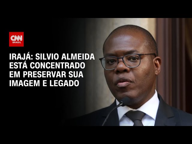 Irajá: Silvio Almeida está concentrado em preservar sua imagem e legado | CNN ARENA