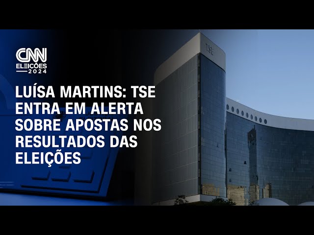 Luísa Martins: TSE entra em alerta sobre apostas nos resultados das eleições | BASTIDORES CNN