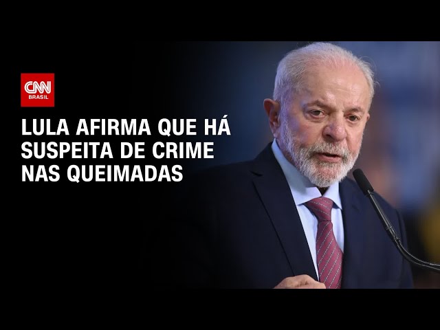 Lula afirma que há suspeita de crime nas queimadas | CNN 360º