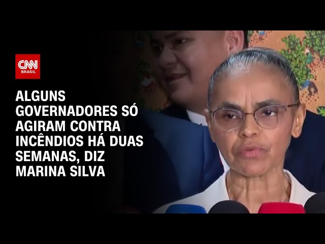 Alguns governadores só agiram contra incêndios há duas semanas, diz Marina Silva | CNN ARENA