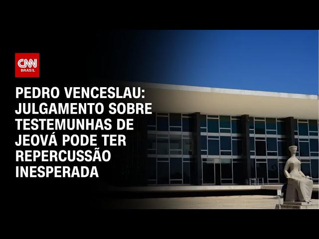 Pedro Venceslau: Julgamento sobre testemunhas de Jeová pode ter repercussão inesperada| CNN ARENA