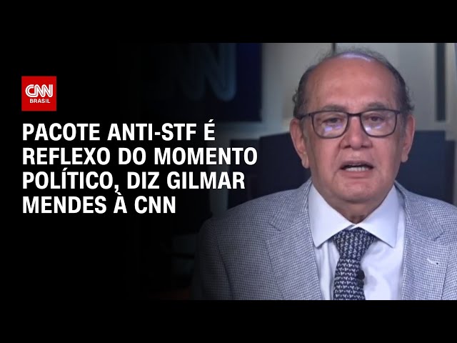 Pacote anti-STF é reflexo do momento político, diz Gilmar Mendes à CNN | CNN 360º