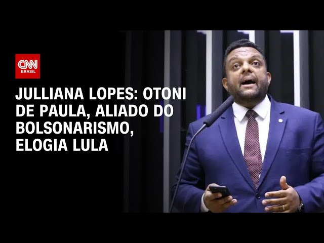 Julliana Lopes: Otoni de Paula, aliado do bolsonarismo, elogia Lula | CNN ARENA