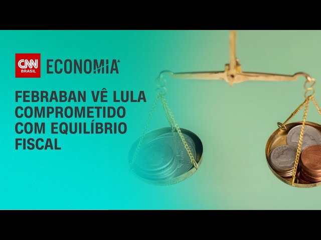 Febraban vê Lula comprometido com equilíbrio fiscal | CNN 360º