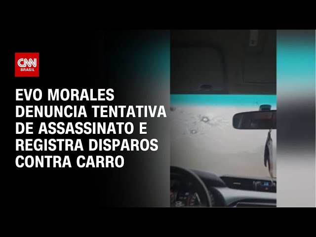 Evo Morales denuncia tentativa de assassinato e registra disparos contra carro | CNN BRASIL