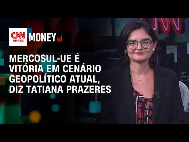 Mercosul-UE é vitória em cenário geopolítico atual, diz Tatiana Prazeres | Money News