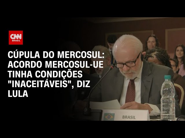 Cúpula do Mercosul: Acordo Mercosul-UE tinha condições “inaceitáveis”, diz Lula | CNN 360°