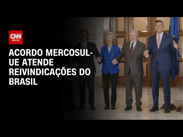 Acordo Mercosul-UE atende reivindicações do Brasil | AGORA CNN