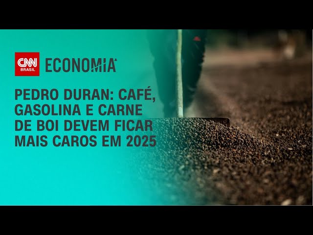 Pedro Duran: Café, gasolina e carne de boi devem ficar mais caros em 2025 | LIVE CNN